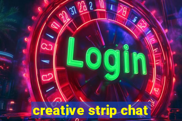 creative strip chat